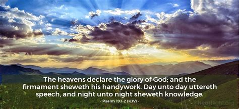 <b>19</b> The heavens declare the glory of God; and the firmament sheweth his handywork. . Psalms 19 kjv